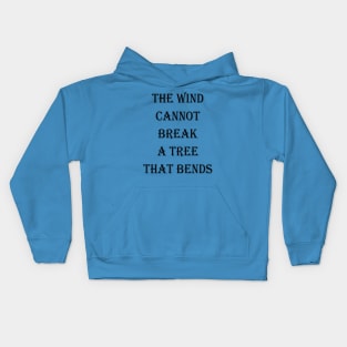 The wind cannot break a tree that bends Kids Hoodie